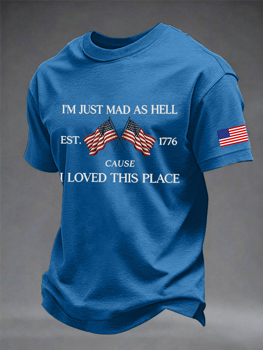 Men's  Independence Day I'M Just Mad As Hell I Loved This Place Print Tee